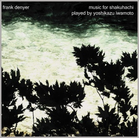 frank denyer - music for shakuhachi, played by yoshikazu iwamoto